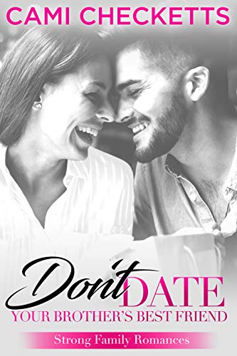 Don’t Date Your Brother’s Best Friend (DDYBB) by Cami Checketts